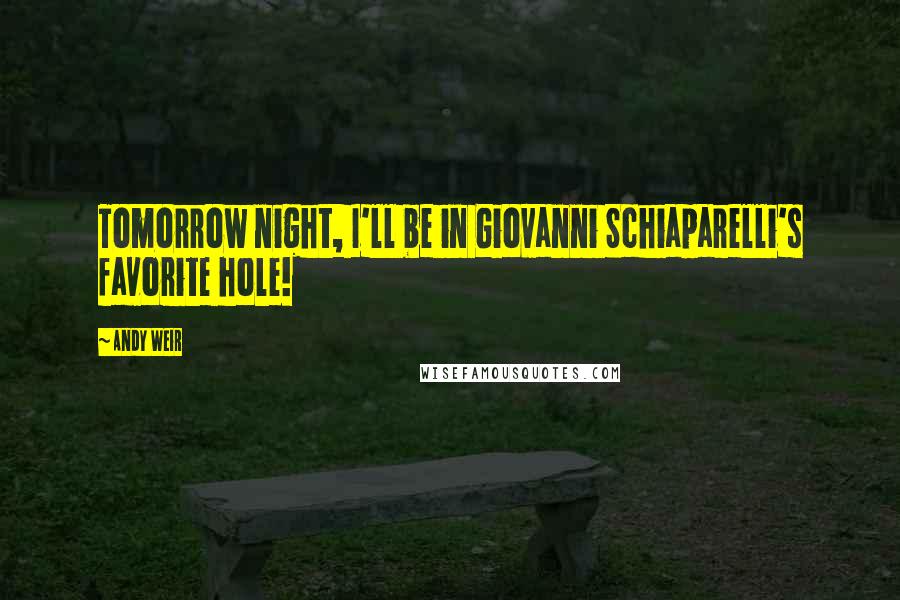 Andy Weir Quotes: Tomorrow night, I'll be in Giovanni Schiaparelli's favorite hole!