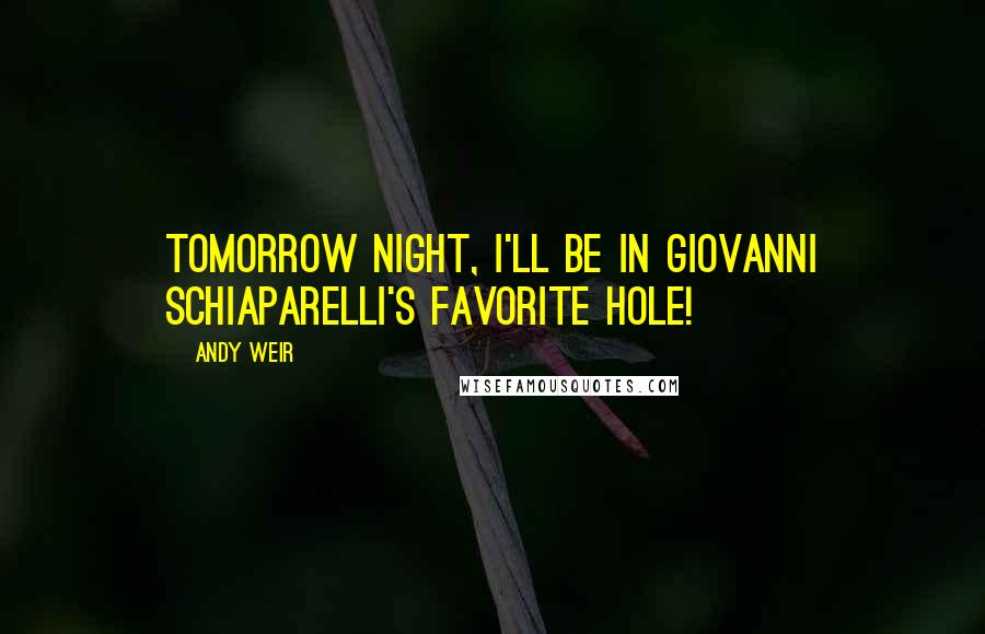 Andy Weir Quotes: Tomorrow night, I'll be in Giovanni Schiaparelli's favorite hole!