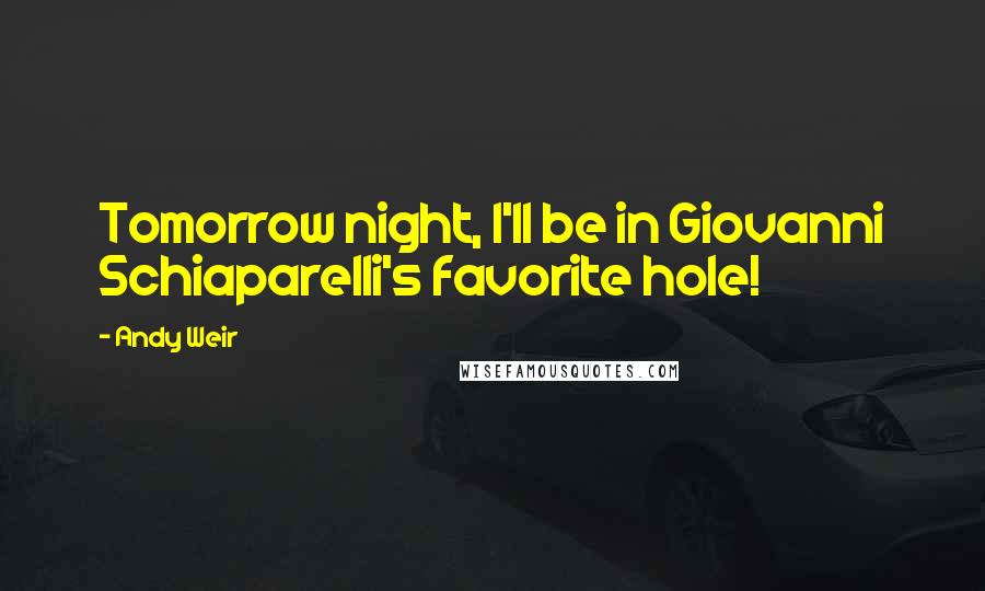 Andy Weir Quotes: Tomorrow night, I'll be in Giovanni Schiaparelli's favorite hole!