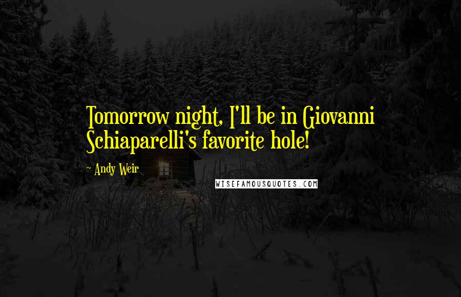 Andy Weir Quotes: Tomorrow night, I'll be in Giovanni Schiaparelli's favorite hole!