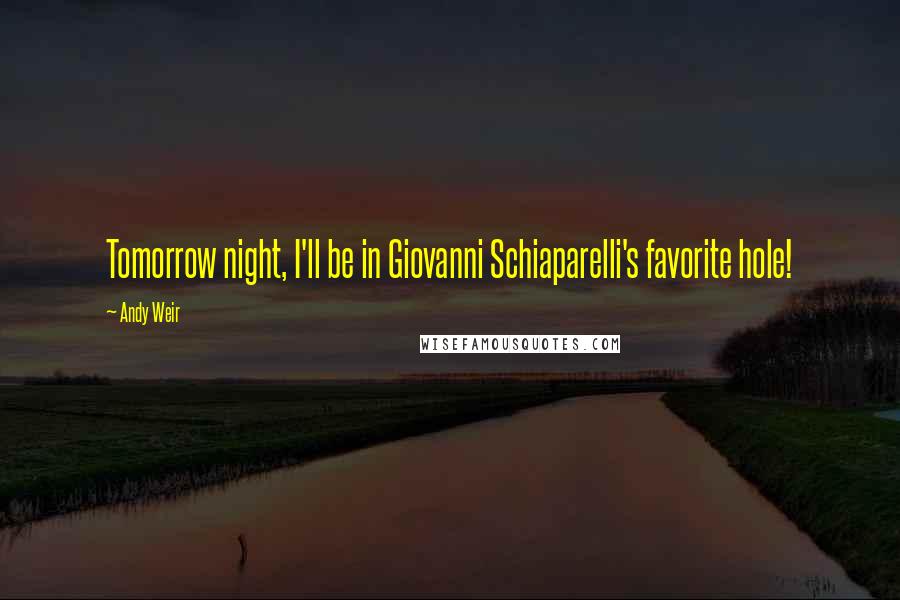 Andy Weir Quotes: Tomorrow night, I'll be in Giovanni Schiaparelli's favorite hole!