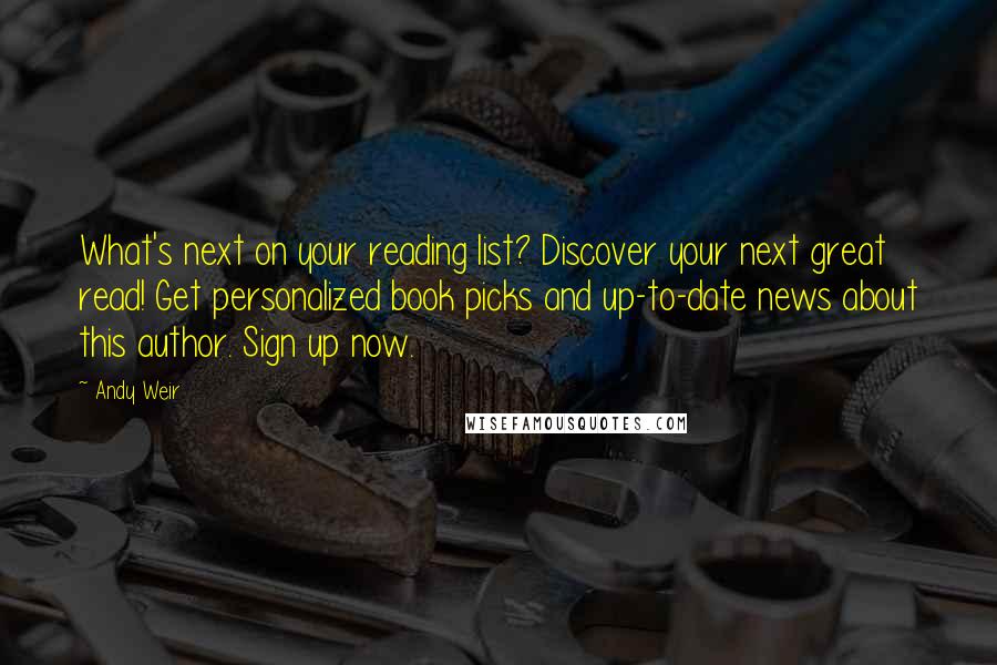 Andy Weir Quotes: What's next on your reading list? Discover your next great read! Get personalized book picks and up-to-date news about this author. Sign up now.