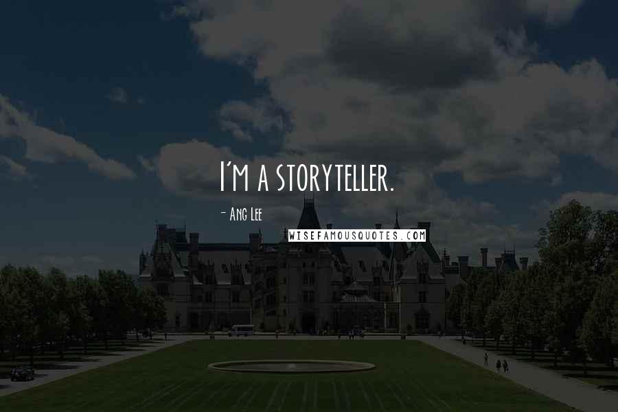 Ang Lee Quotes: I'm a storyteller.