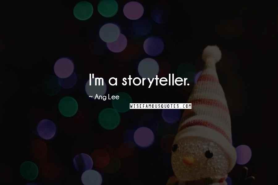 Ang Lee Quotes: I'm a storyteller.