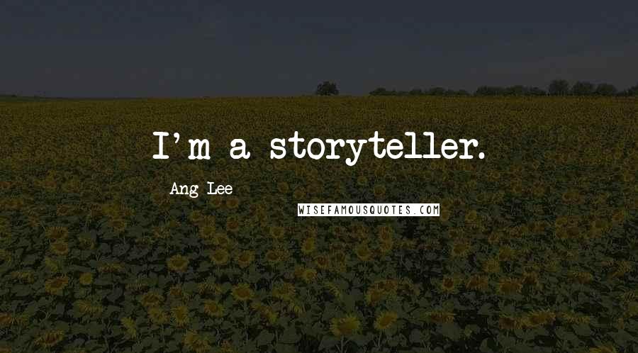 Ang Lee Quotes: I'm a storyteller.