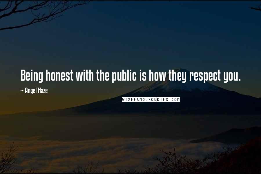 Angel Haze Quotes: Being honest with the public is how they respect you.