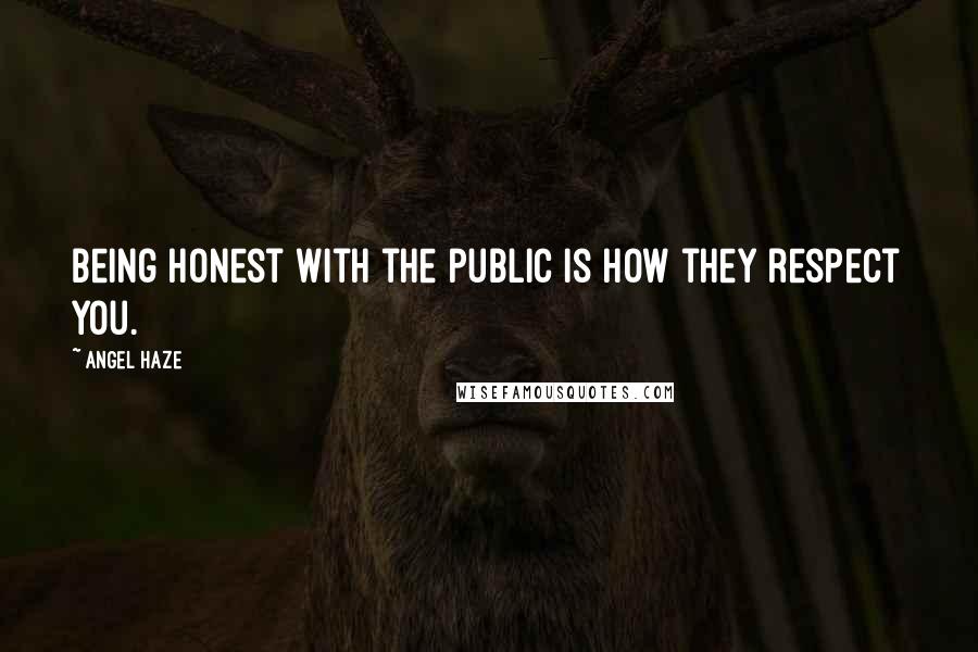 Angel Haze Quotes: Being honest with the public is how they respect you.