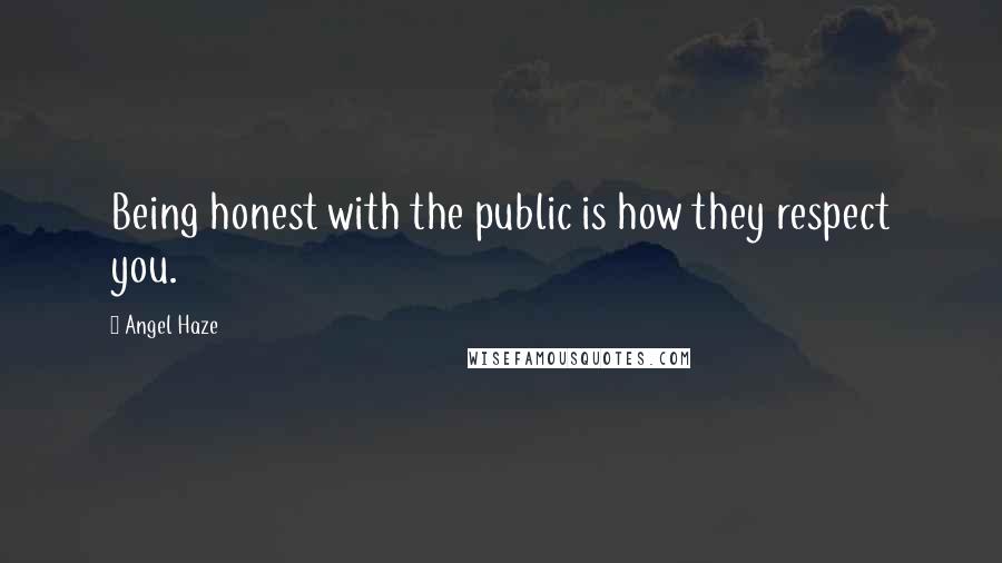 Angel Haze Quotes: Being honest with the public is how they respect you.