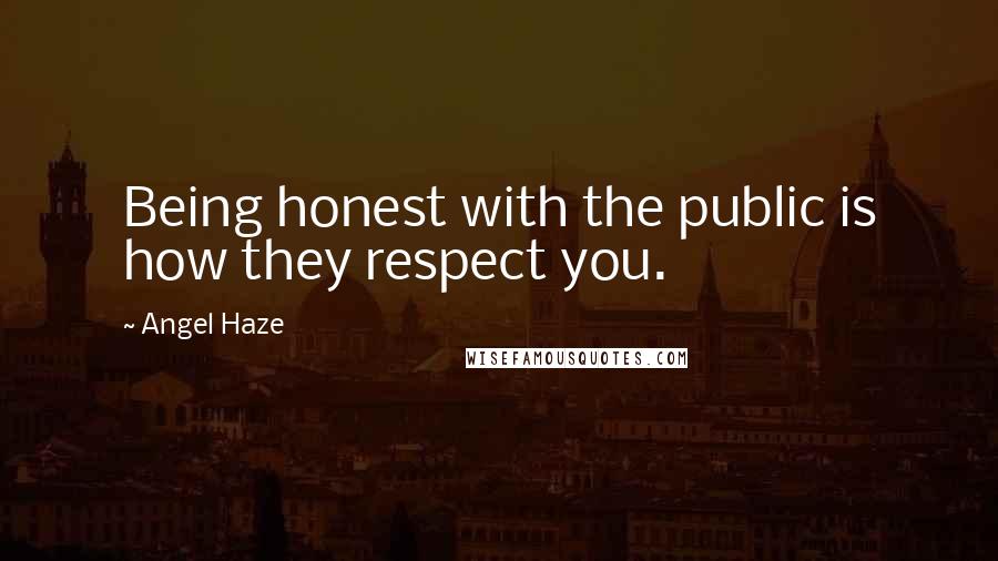 Angel Haze Quotes: Being honest with the public is how they respect you.