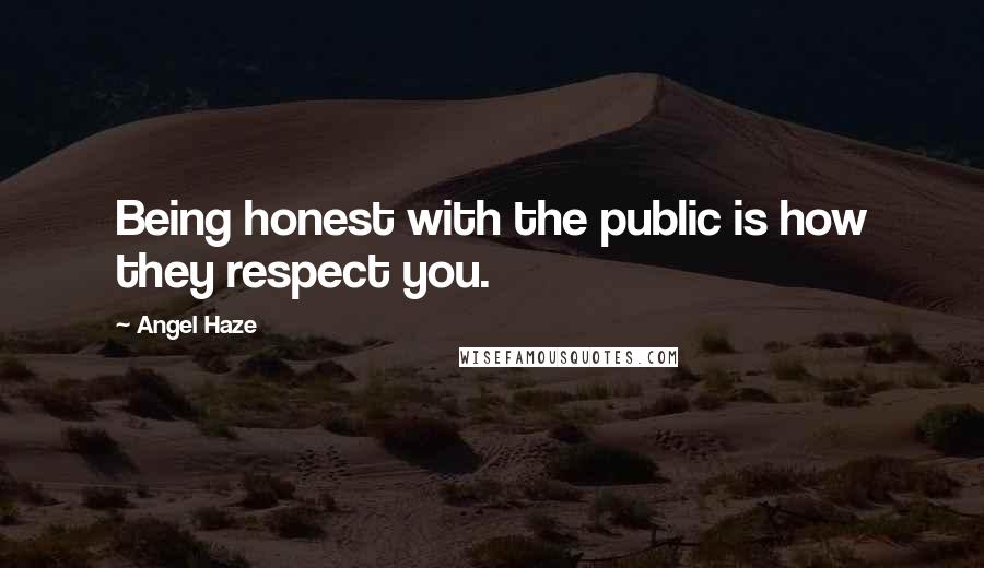 Angel Haze Quotes: Being honest with the public is how they respect you.