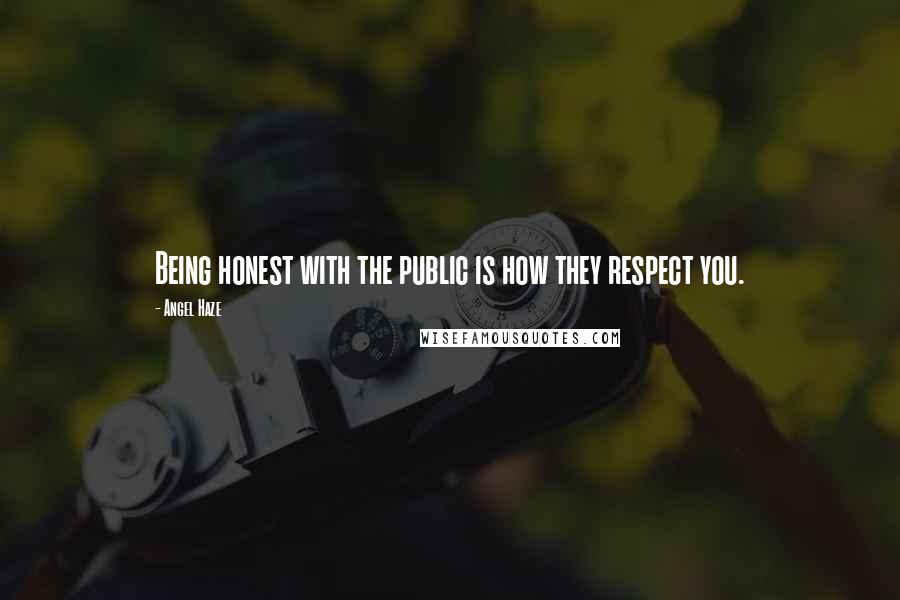 Angel Haze Quotes: Being honest with the public is how they respect you.