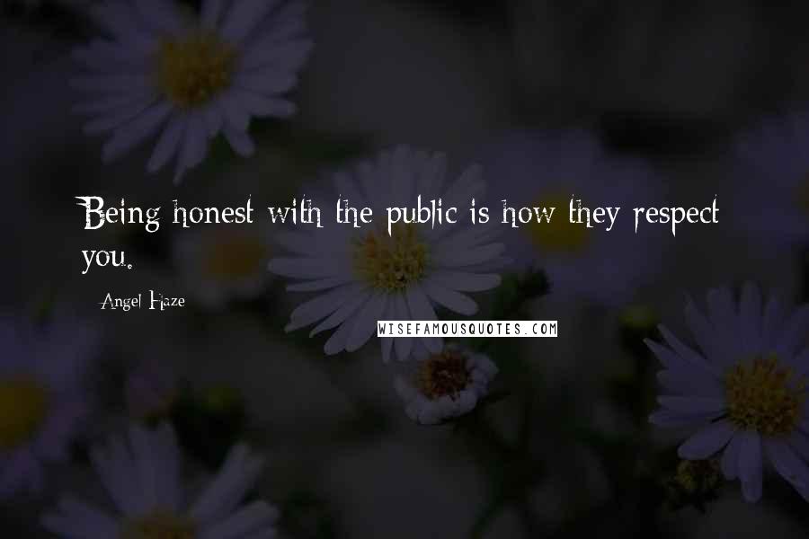 Angel Haze Quotes: Being honest with the public is how they respect you.