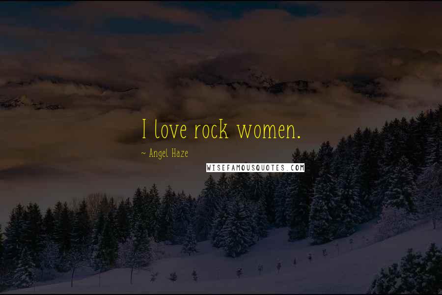 Angel Haze Quotes: I love rock women.