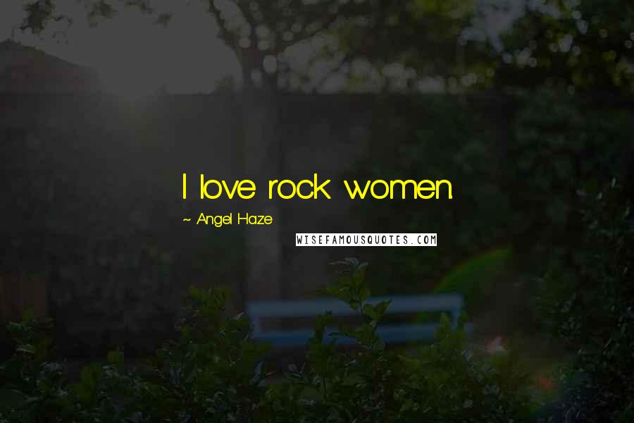 Angel Haze Quotes: I love rock women.