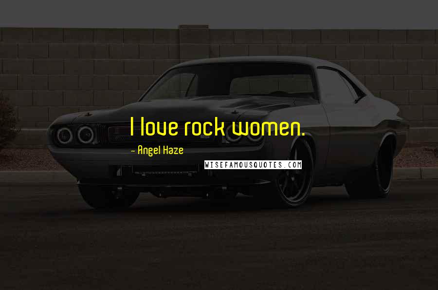 Angel Haze Quotes: I love rock women.