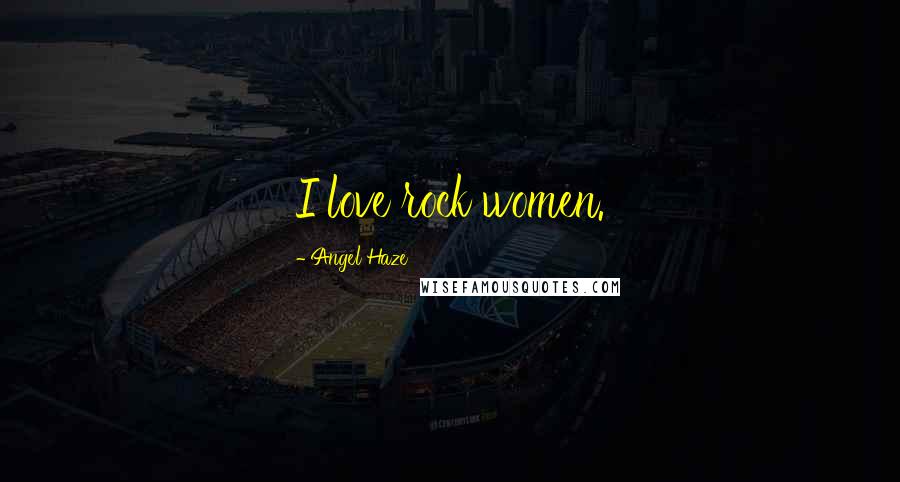 Angel Haze Quotes: I love rock women.
