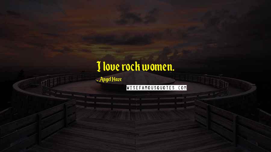 Angel Haze Quotes: I love rock women.