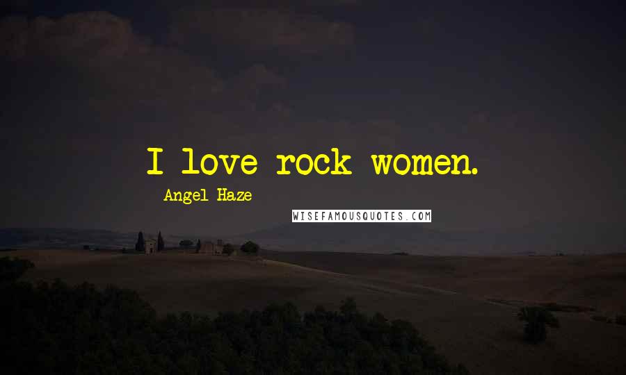 Angel Haze Quotes: I love rock women.