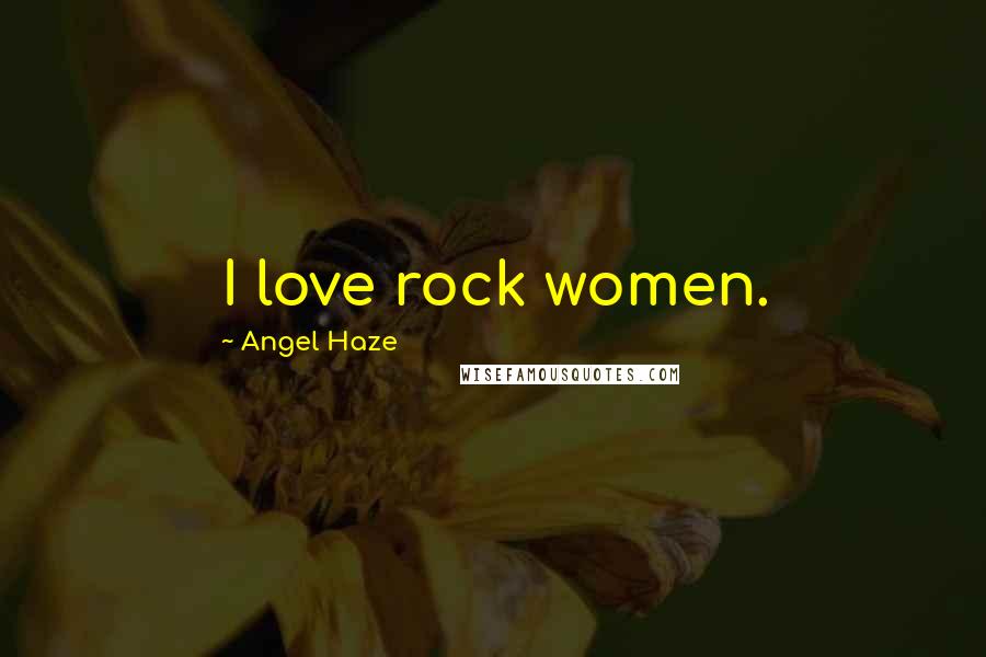 Angel Haze Quotes: I love rock women.