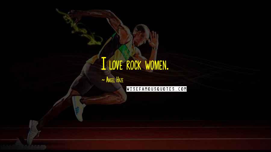 Angel Haze Quotes: I love rock women.