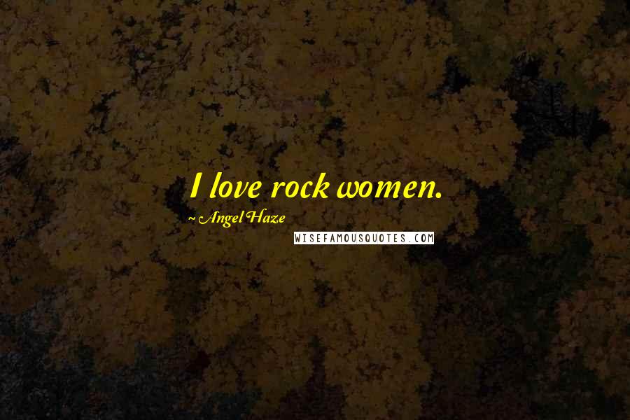 Angel Haze Quotes: I love rock women.