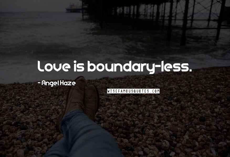 Angel Haze Quotes: Love is boundary-less.