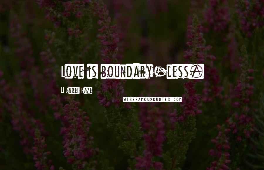 Angel Haze Quotes: Love is boundary-less.