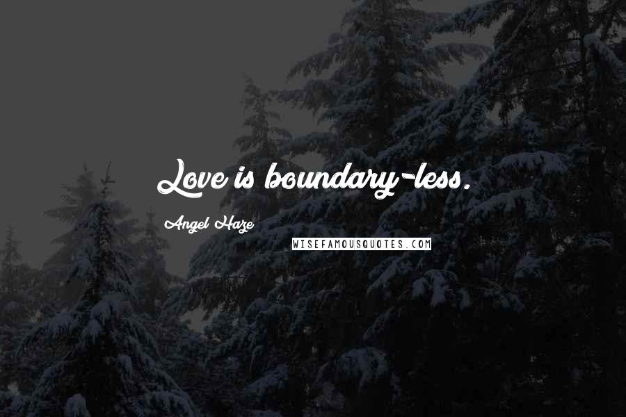 Angel Haze Quotes: Love is boundary-less.