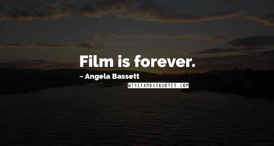 Angela Bassett Quotes: Film is forever.