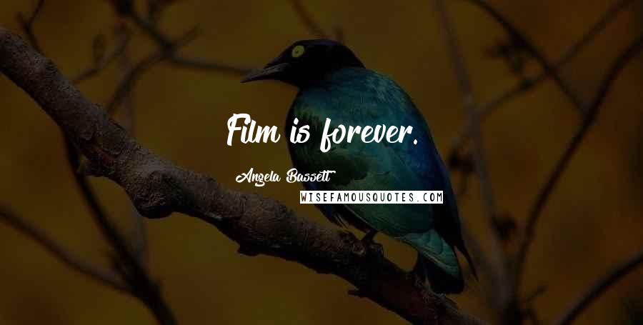 Angela Bassett Quotes: Film is forever.