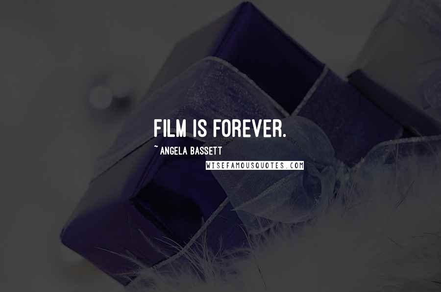 Angela Bassett Quotes: Film is forever.