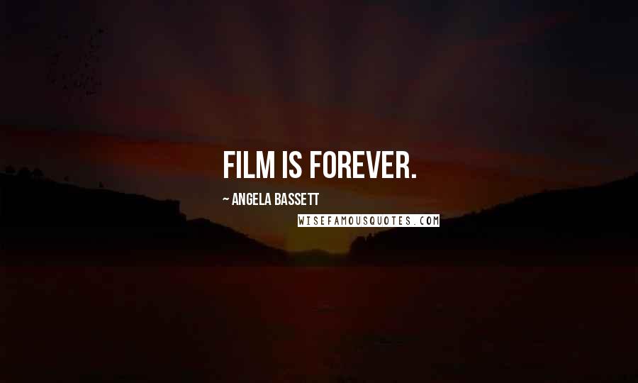 Angela Bassett Quotes: Film is forever.