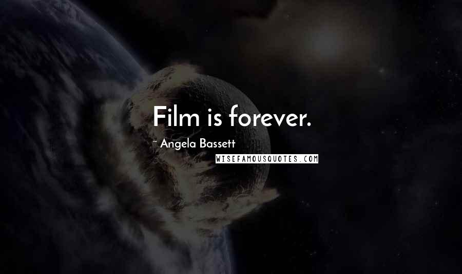 Angela Bassett Quotes: Film is forever.