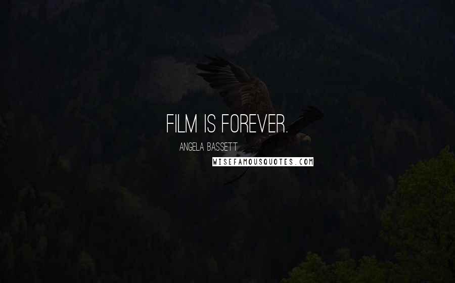 Angela Bassett Quotes: Film is forever.