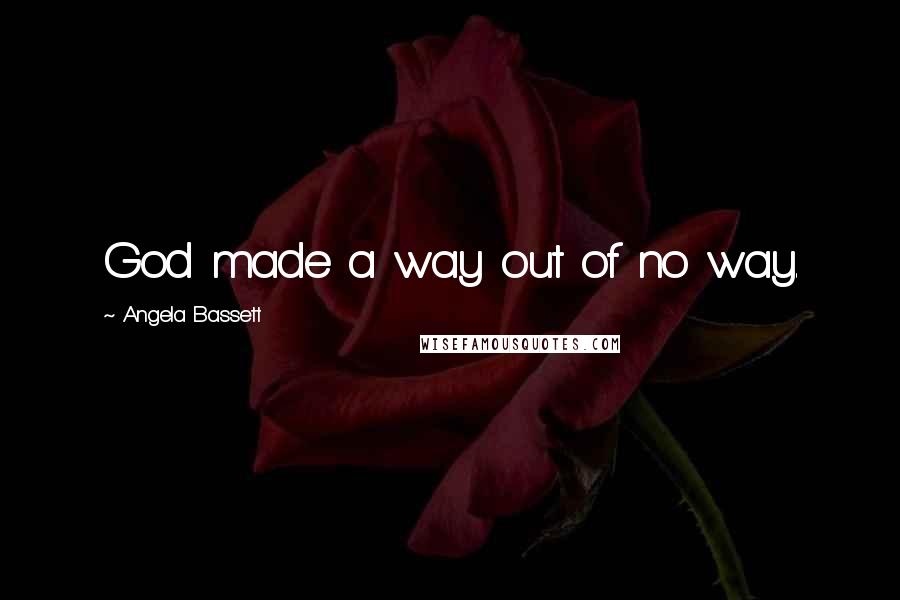 Angela Bassett Quotes: God made a way out of no way.