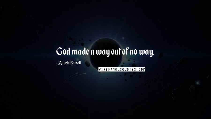 Angela Bassett Quotes: God made a way out of no way.