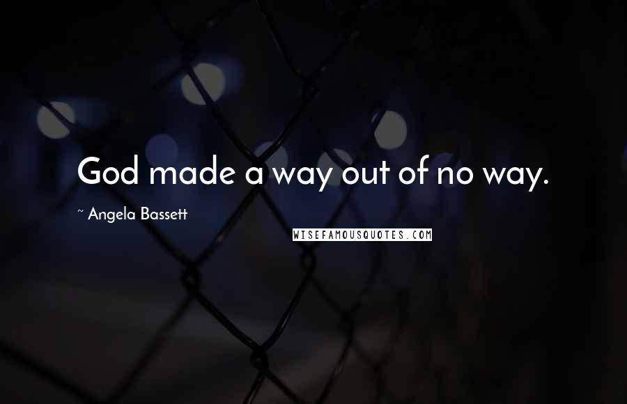 Angela Bassett Quotes: God made a way out of no way.