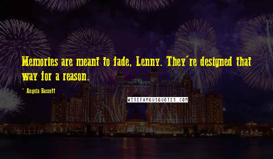 Angela Bassett Quotes: Memories are meant to fade, Lenny. They're designed that way for a reason.