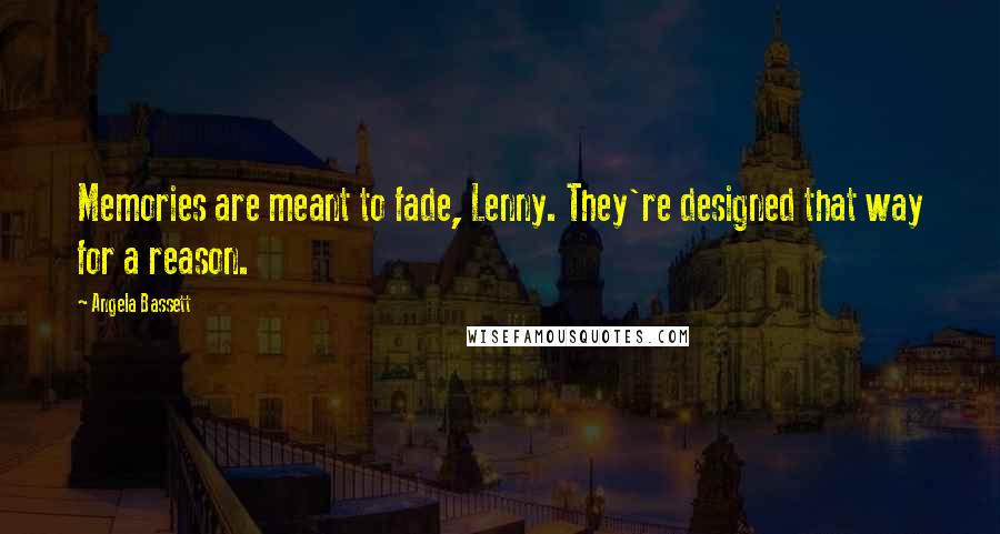 Angela Bassett Quotes: Memories are meant to fade, Lenny. They're designed that way for a reason.