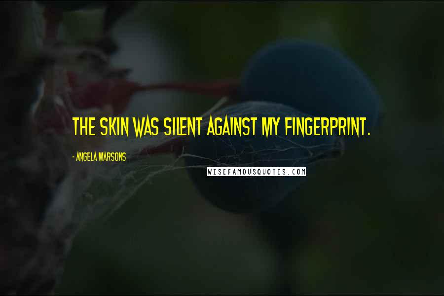 Angela Marsons Quotes: The skin was silent against my fingerprint.