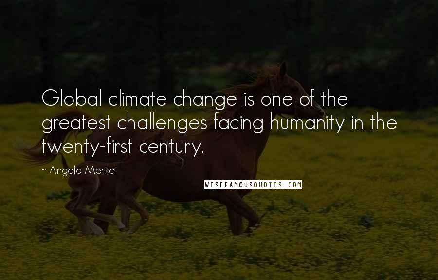 Angela Merkel Quotes: Global climate change is one of the greatest challenges facing humanity in the twenty-first century.