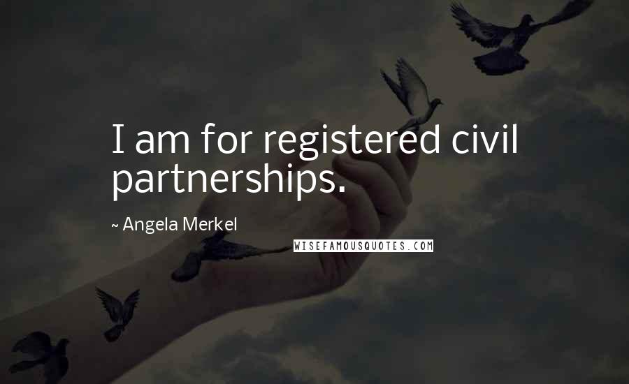 Angela Merkel Quotes: I am for registered civil partnerships.