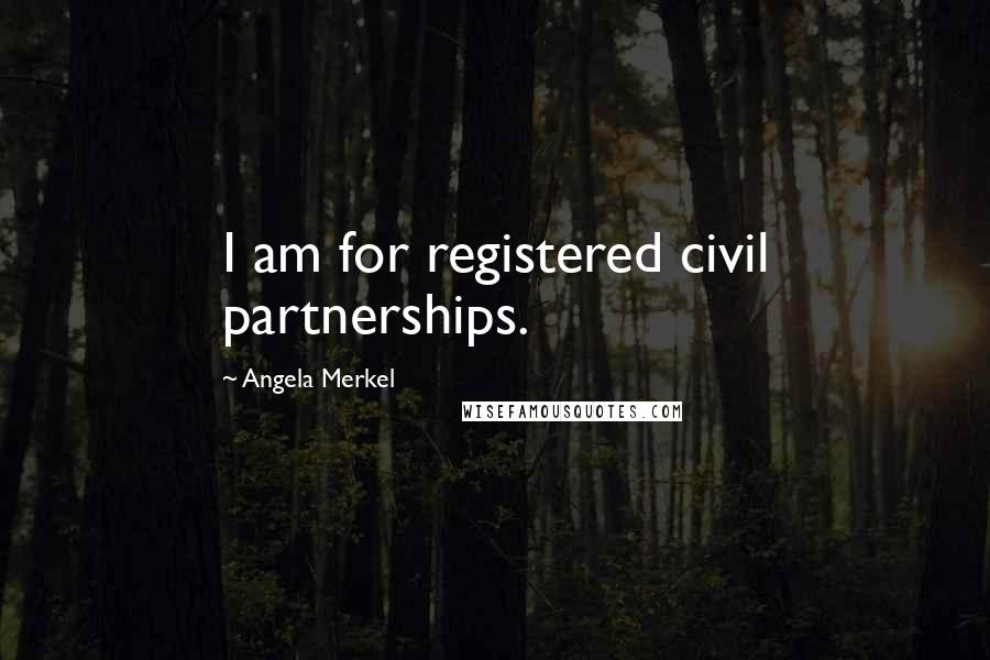 Angela Merkel Quotes: I am for registered civil partnerships.