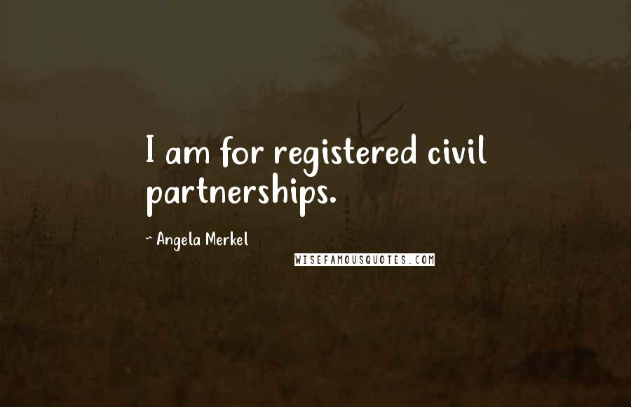 Angela Merkel Quotes: I am for registered civil partnerships.