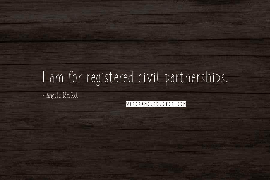 Angela Merkel Quotes: I am for registered civil partnerships.