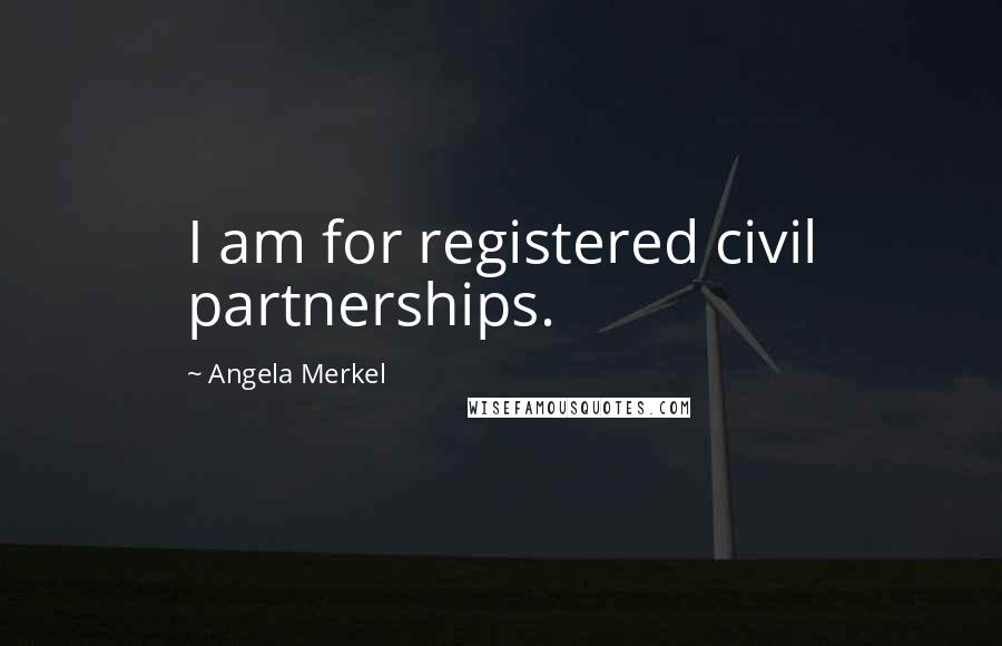 Angela Merkel Quotes: I am for registered civil partnerships.