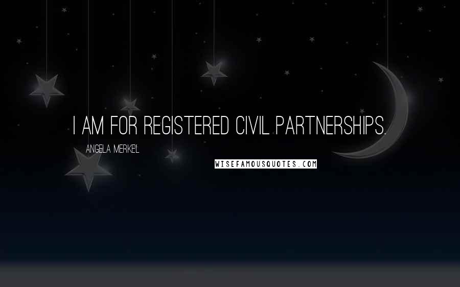 Angela Merkel Quotes: I am for registered civil partnerships.