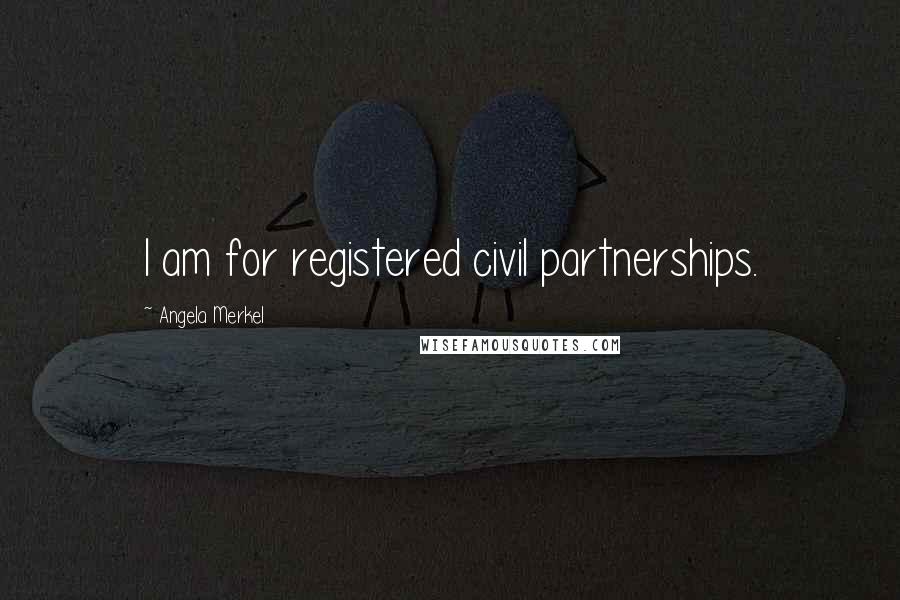 Angela Merkel Quotes: I am for registered civil partnerships.
