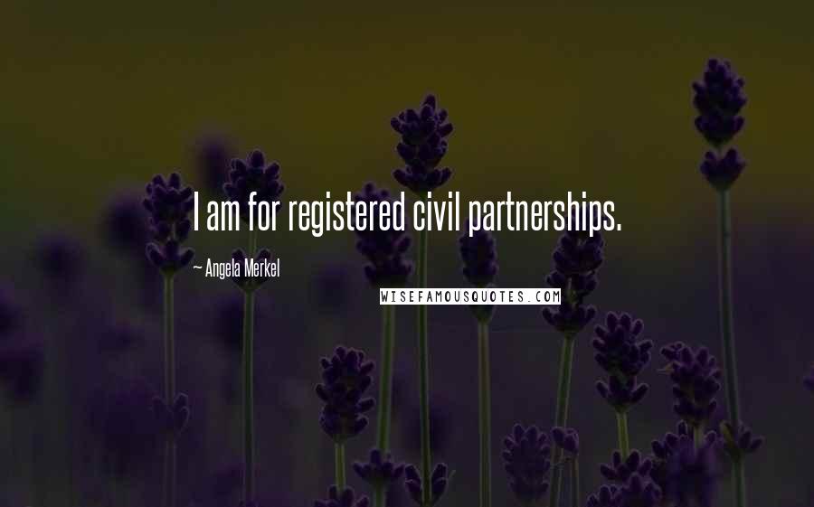 Angela Merkel Quotes: I am for registered civil partnerships.