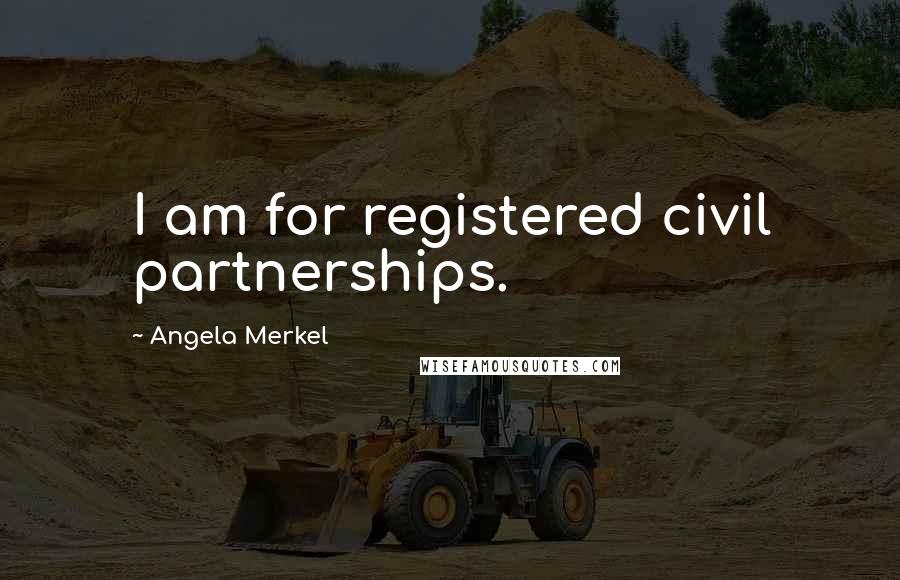 Angela Merkel Quotes: I am for registered civil partnerships.